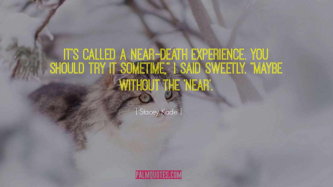 Near Death Experience quotes by Stacey Kade