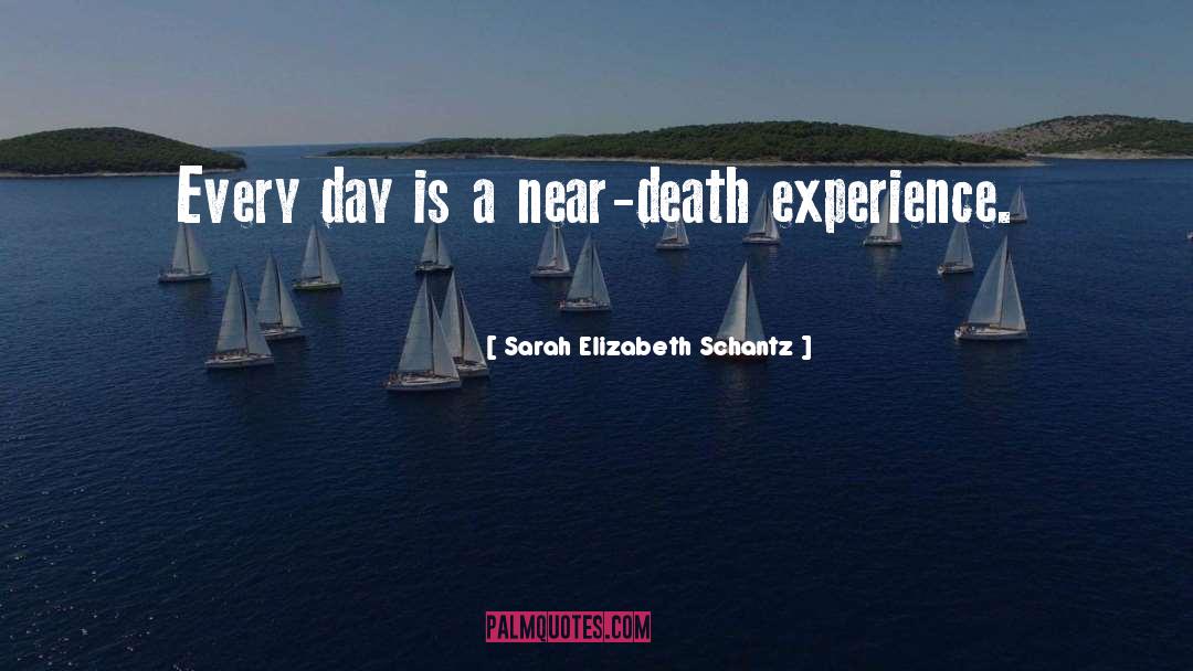Near Death Experience quotes by Sarah Elizabeth Schantz