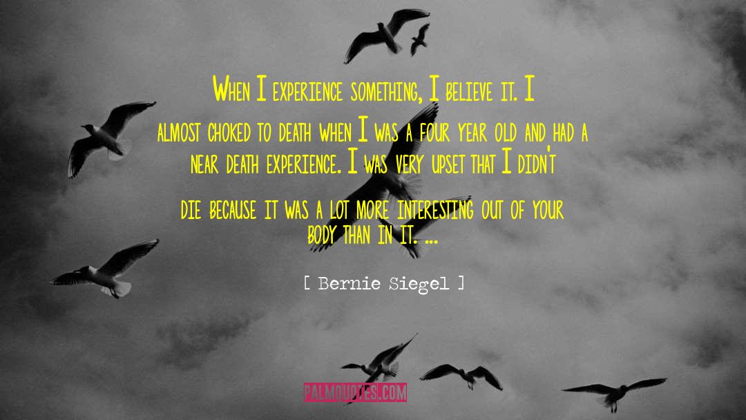 Near Death Experience quotes by Bernie Siegel