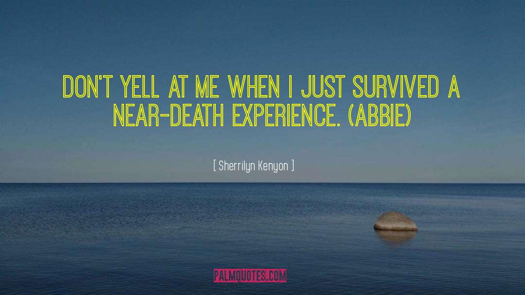 Near Death Experience quotes by Sherrilyn Kenyon