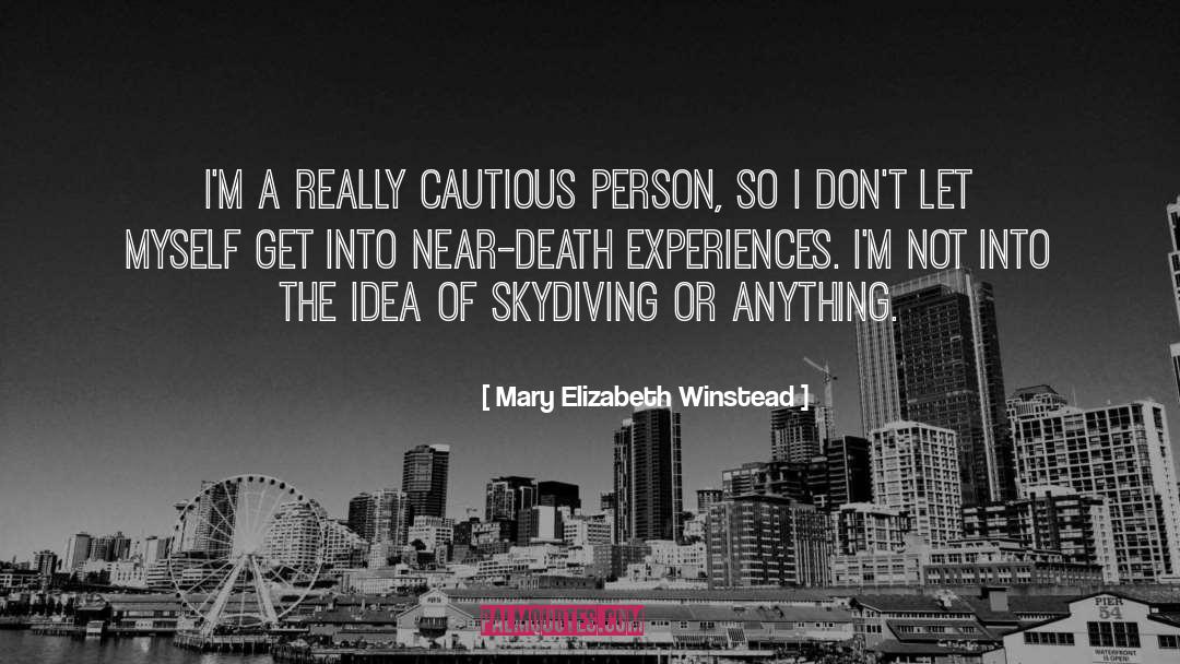 Near Death Experiences quotes by Mary Elizabeth Winstead