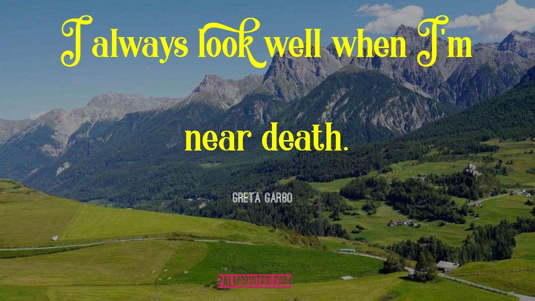 Near Death quotes by Greta Garbo