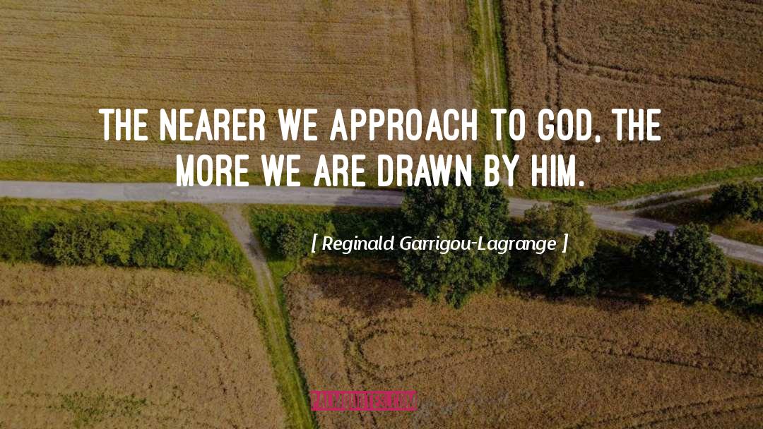 Nearer quotes by Reginald Garrigou-Lagrange