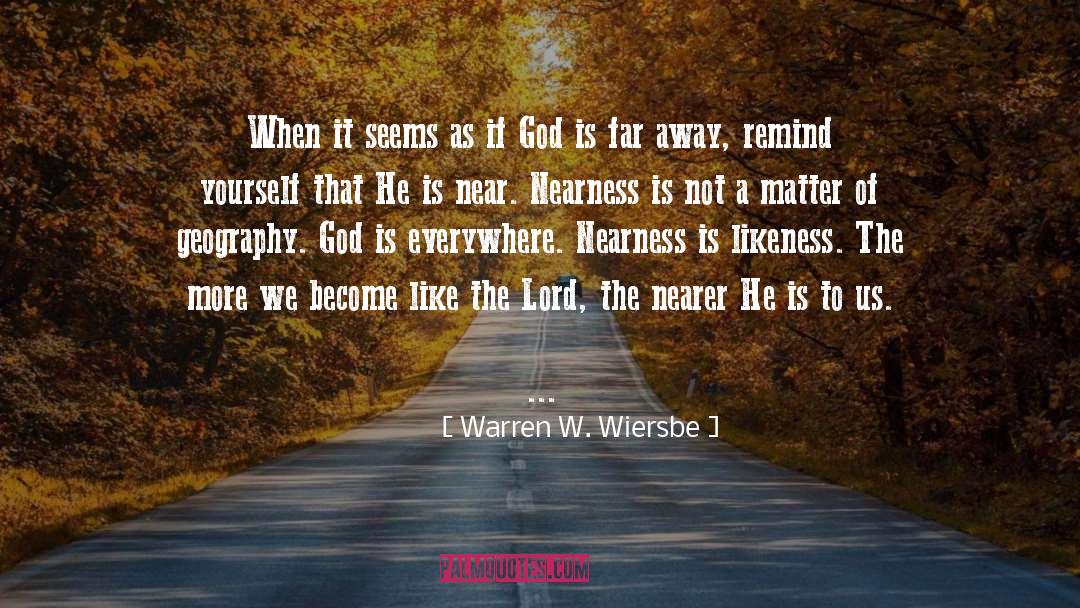 Nearness quotes by Warren W. Wiersbe