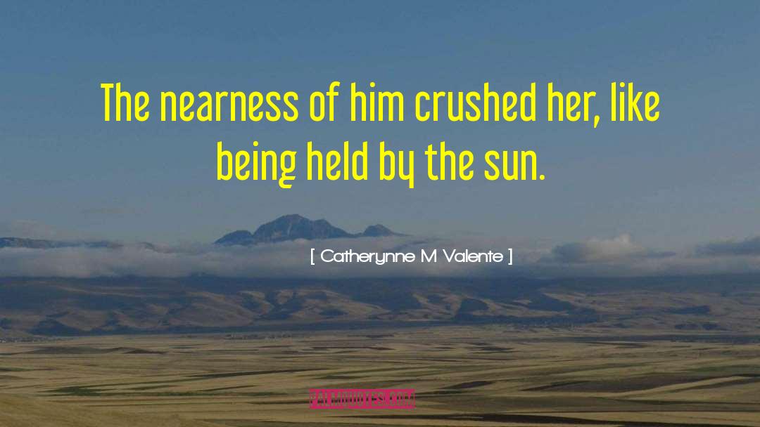 Nearness quotes by Catherynne M Valente