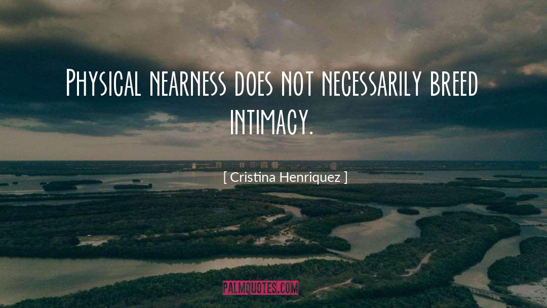 Nearness quotes by Cristina Henriquez