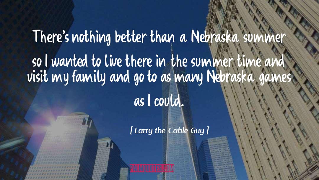 Nebraska quotes by Larry The Cable Guy