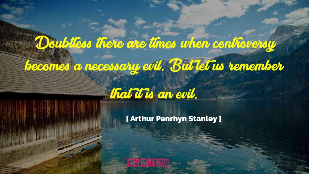 Necessary Evil quotes by Arthur Penrhyn Stanley