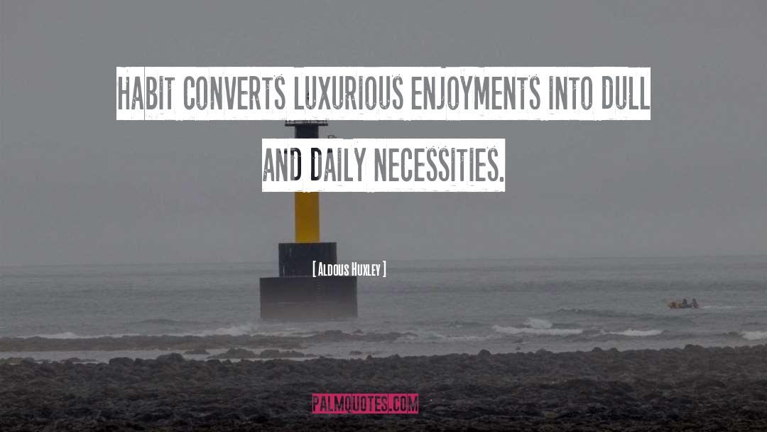 Necessities quotes by Aldous Huxley