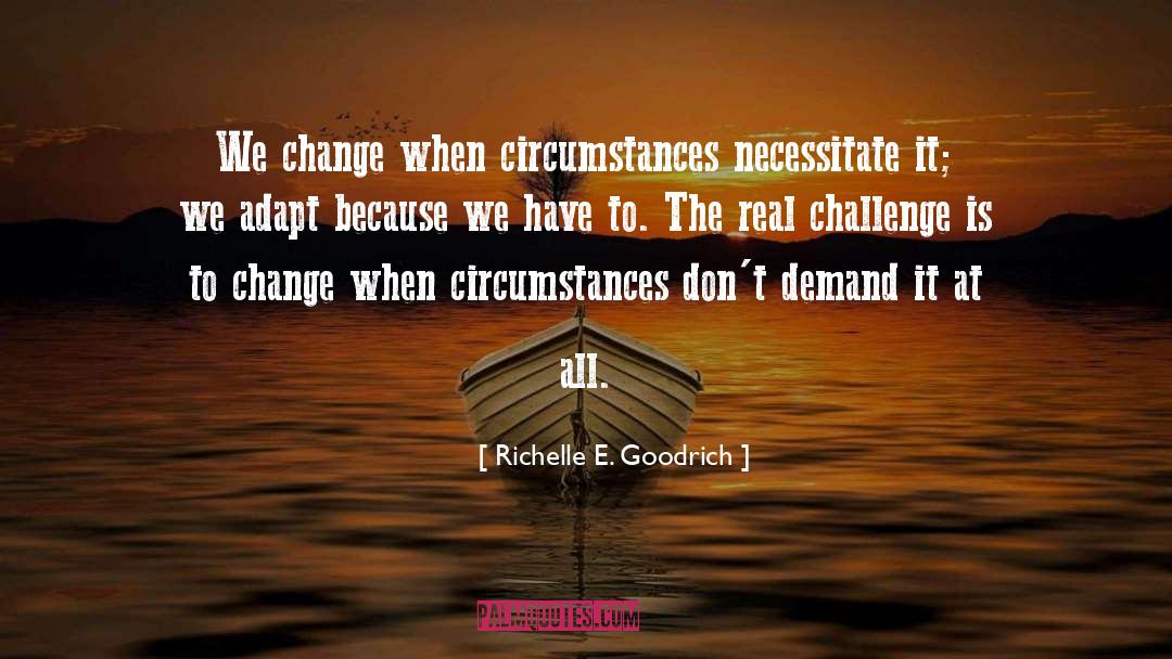 Necessity And Change quotes by Richelle E. Goodrich