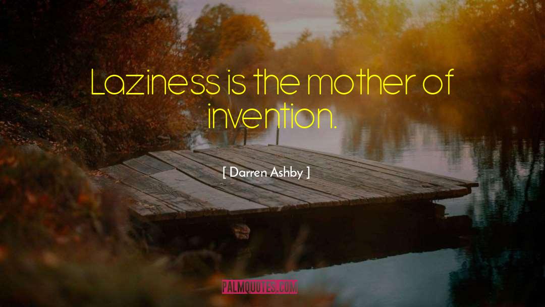 Necessity Is The Mother Of Invention quotes by Darren Ashby