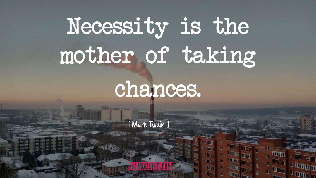 Necessity Is The Mother Of Invention quotes by Mark Twain