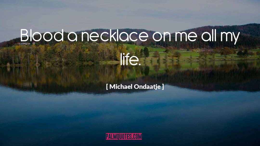 Necklace quotes by Michael Ondaatje