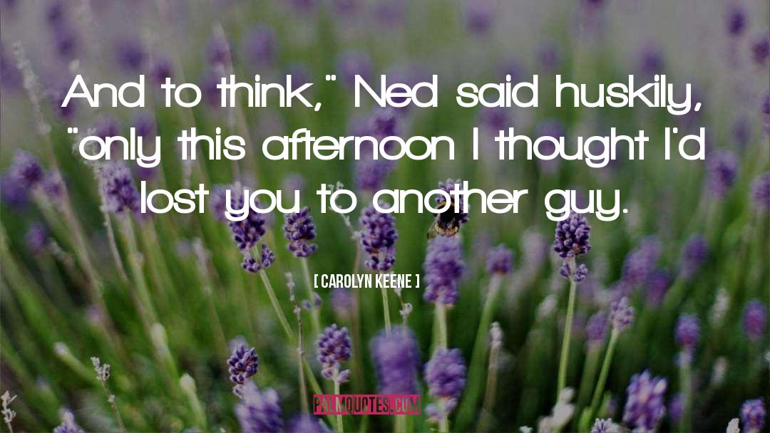 Ned quotes by Carolyn Keene