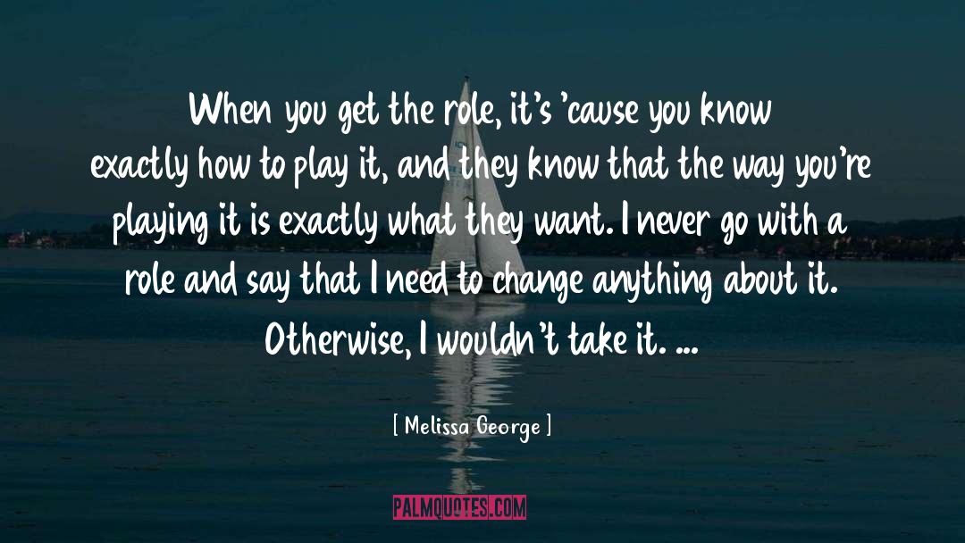 Need A Change quotes by Melissa George