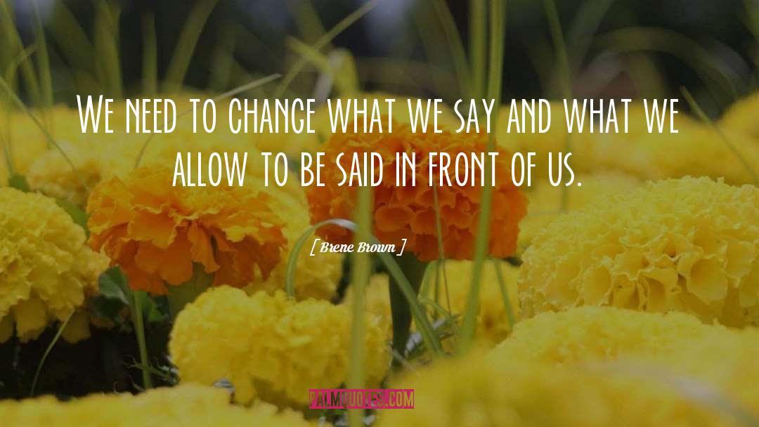 Need A Change quotes by Brene Brown