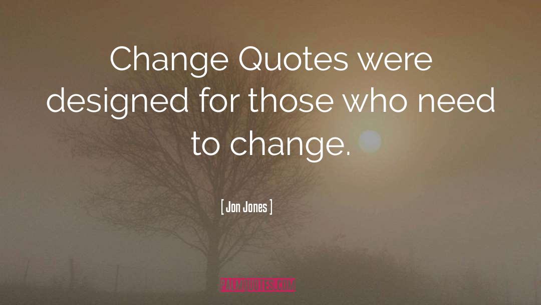 Need A Change quotes by Jon Jones