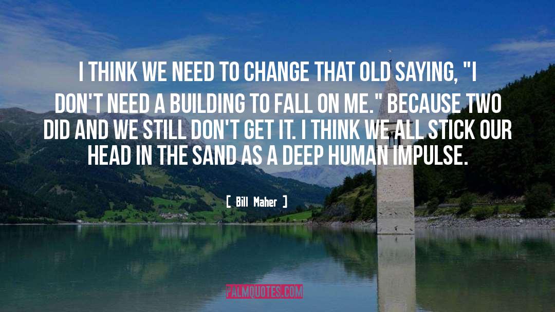 Need A Change quotes by Bill Maher