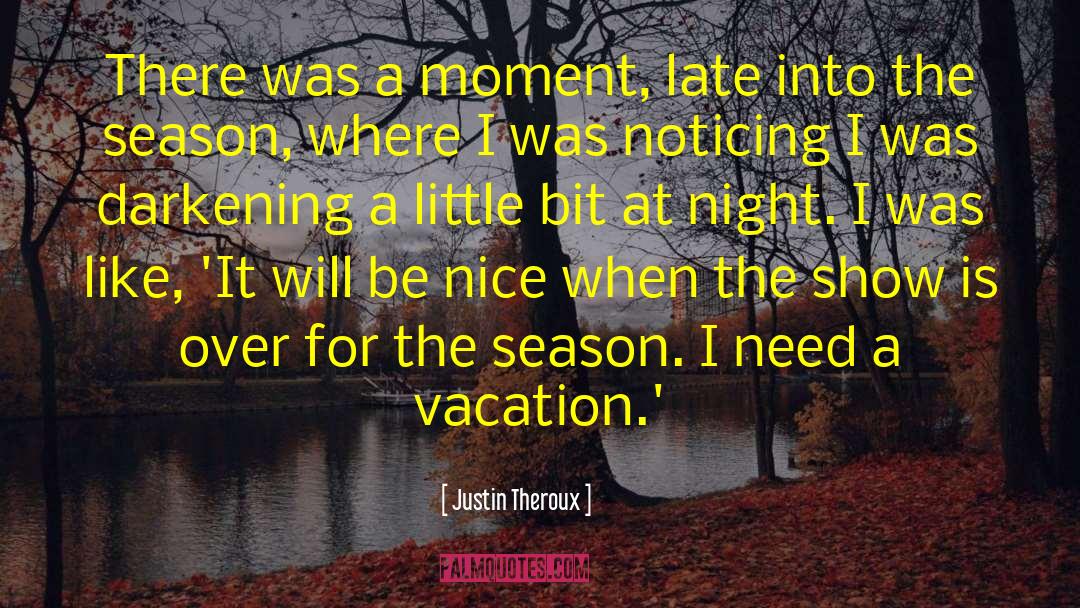 Need A Vacation quotes by Justin Theroux