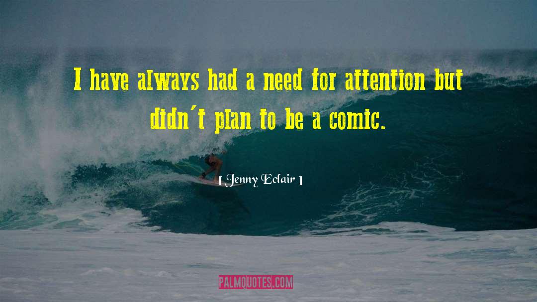 Need For Attention quotes by Jenny Eclair