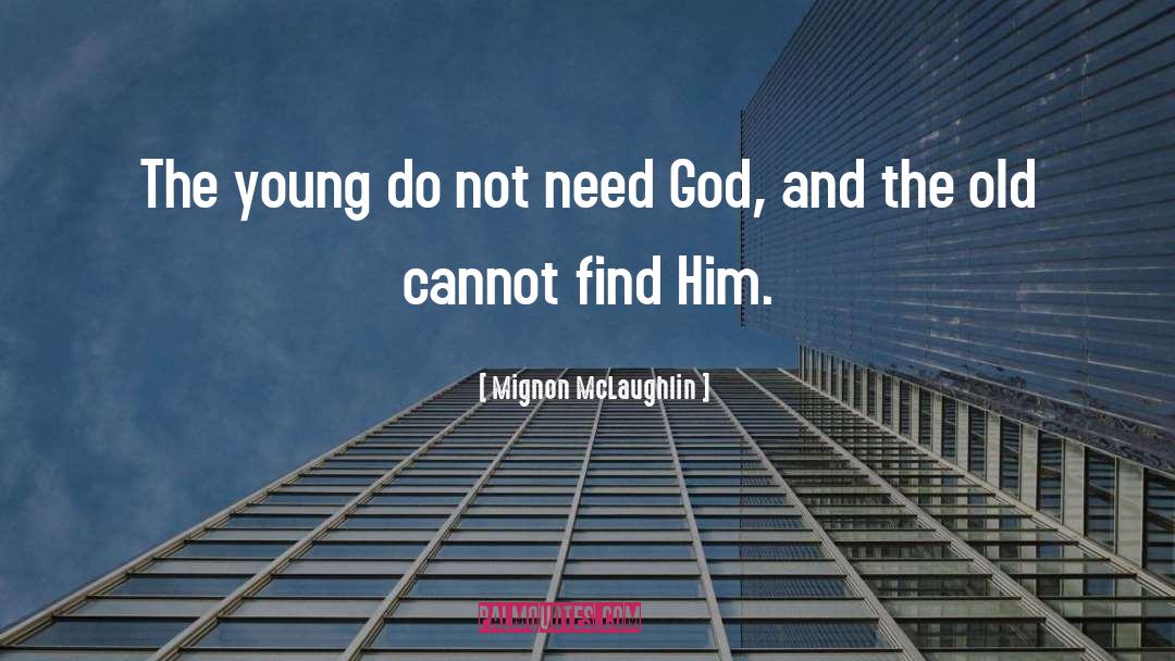 Need God quotes by Mignon McLaughlin