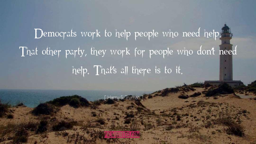 Need Help quotes by Harry S. Truman