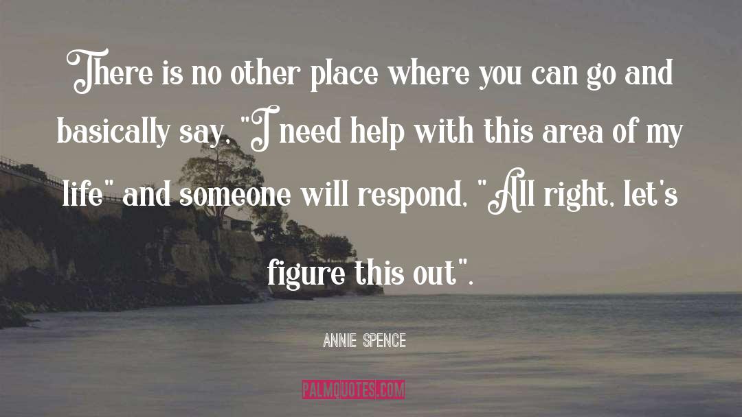 Need Help quotes by Annie Spence