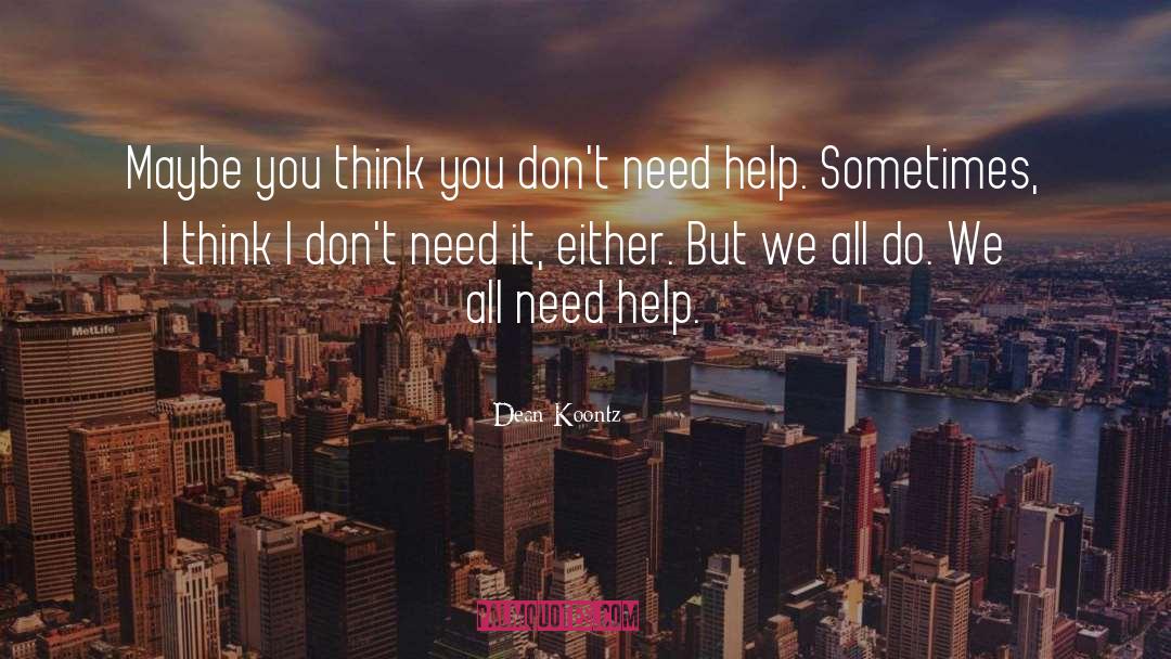 Need Help quotes by Dean Koontz