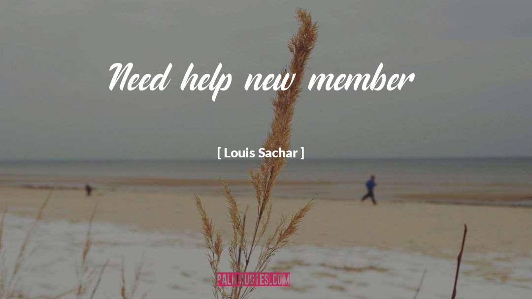 Need Help quotes by Louis Sachar