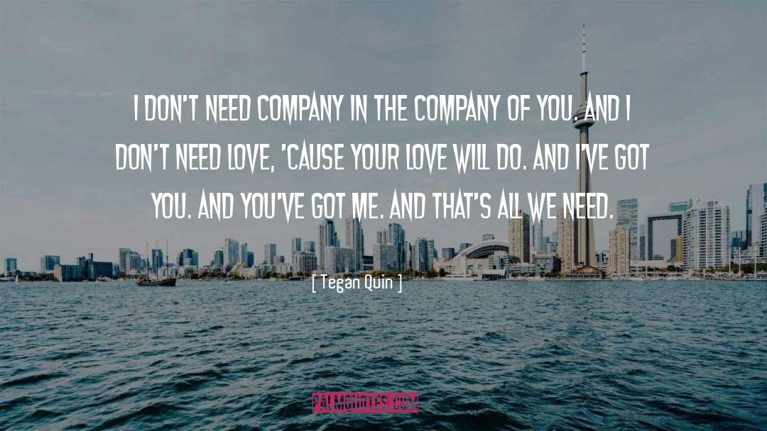 Need Love quotes by Tegan Quin