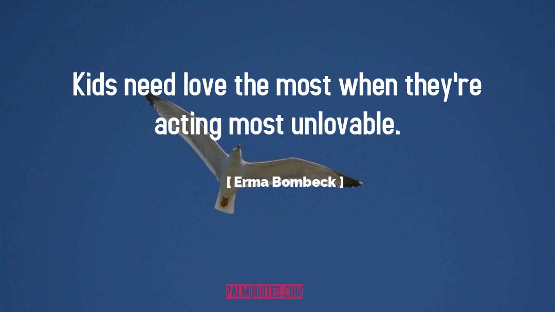 Need Love quotes by Erma Bombeck