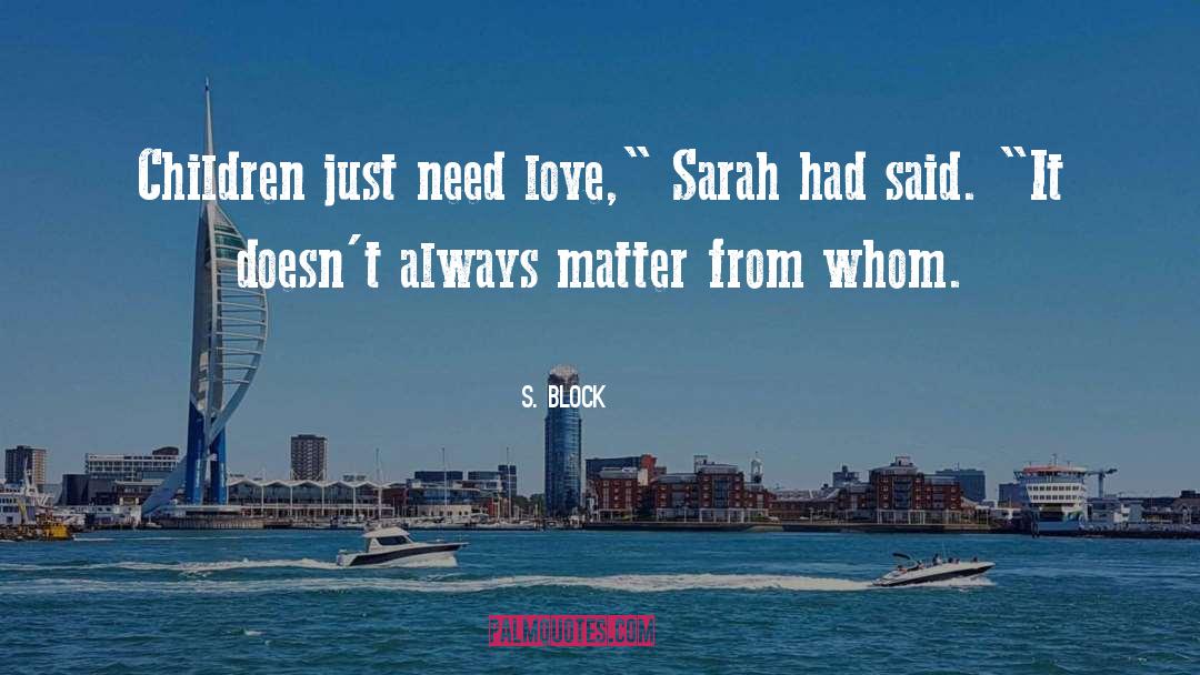 Need Love quotes by S. Block