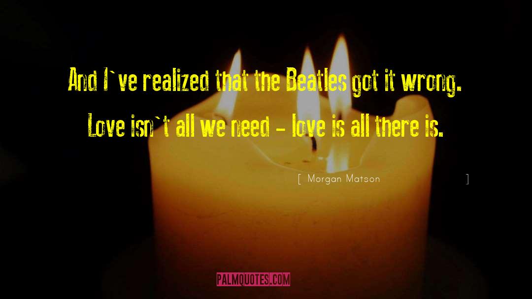 Need Love quotes by Morgan Matson