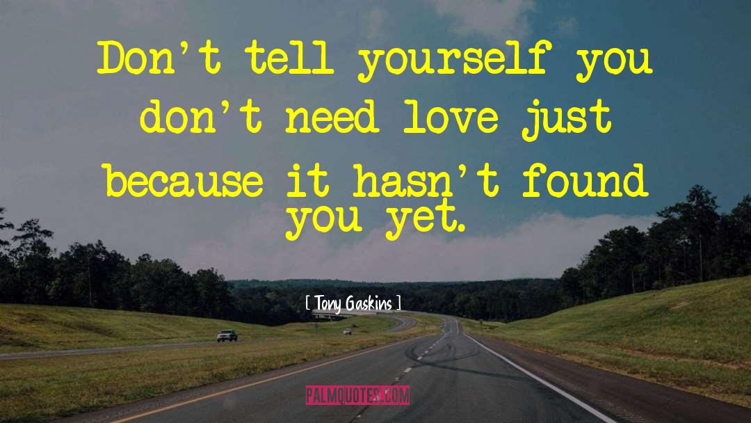 Need Love quotes by Tony Gaskins