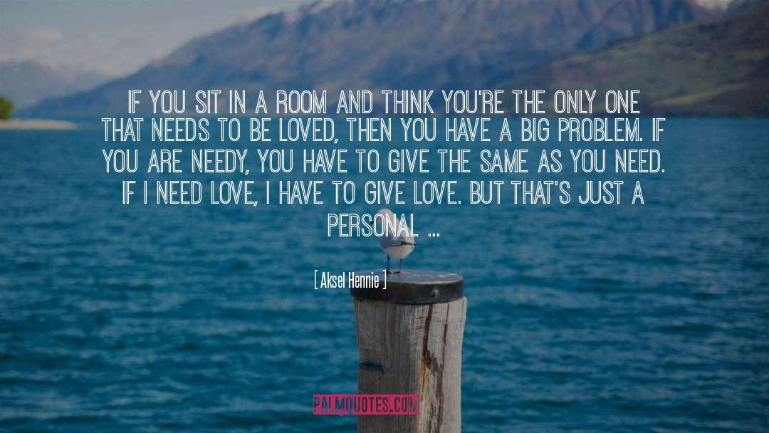 Need Love quotes by Aksel Hennie