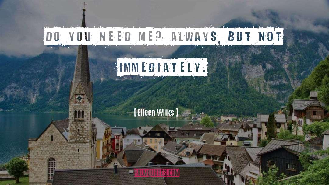 Need Me quotes by Eileen Wilks