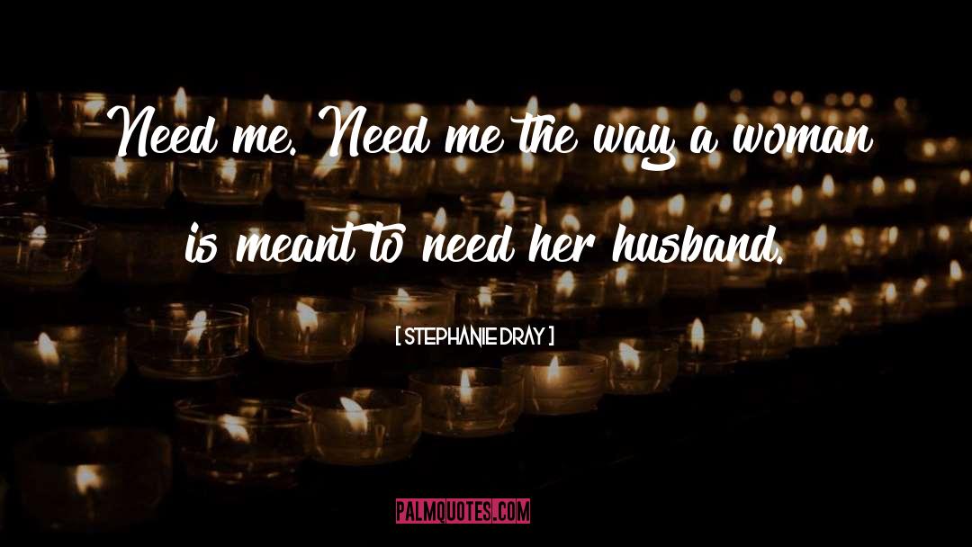 Need Me quotes by Stephanie Dray