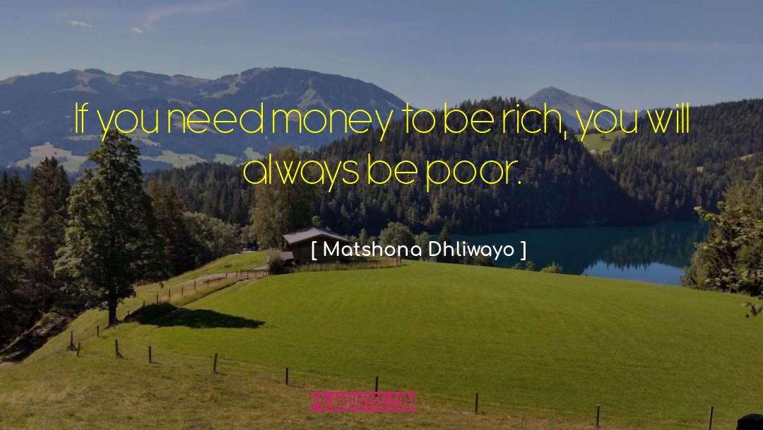 Need Money quotes by Matshona Dhliwayo