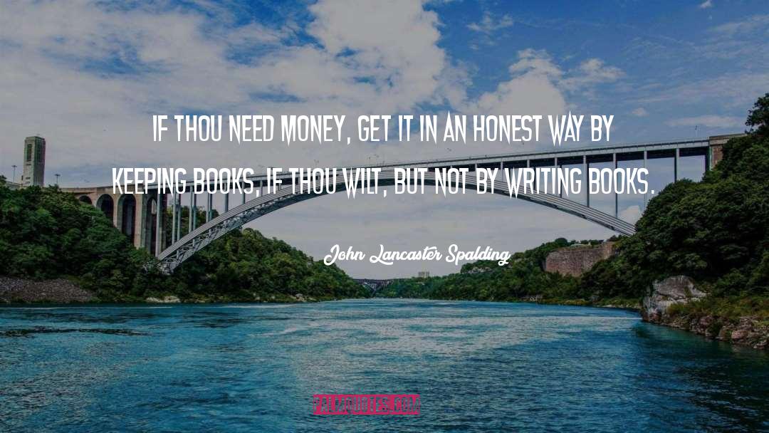 Need Money quotes by John Lancaster Spalding