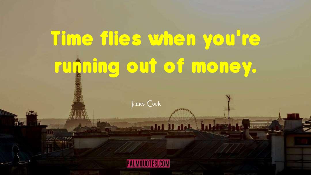 Need Money quotes by James Cook