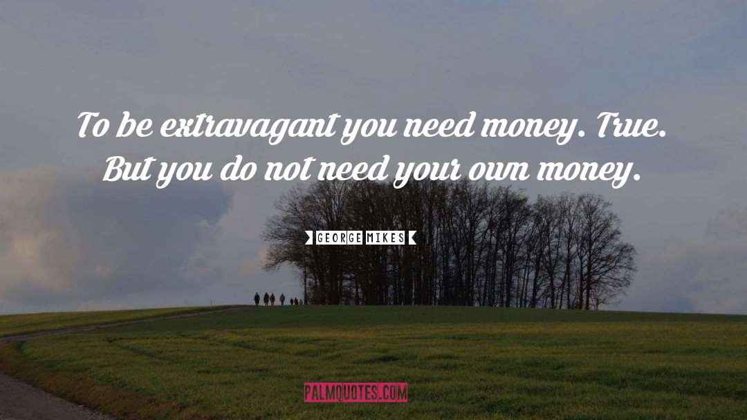 Need Money quotes by George Mikes