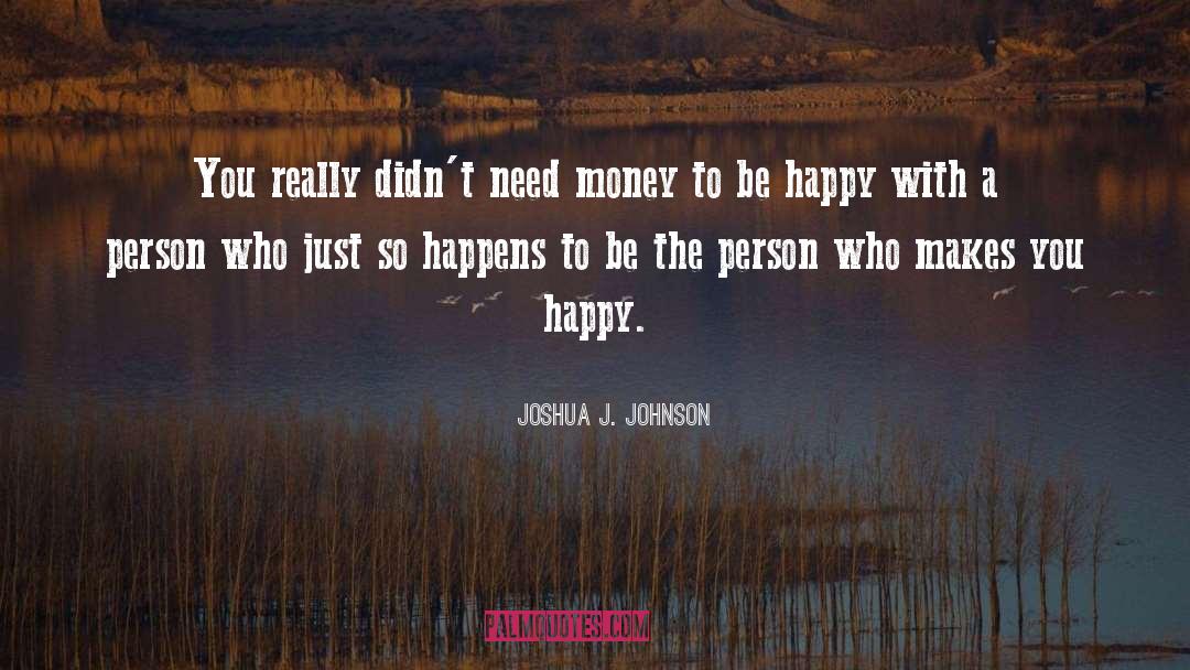 Need Money quotes by Joshua J. Johnson