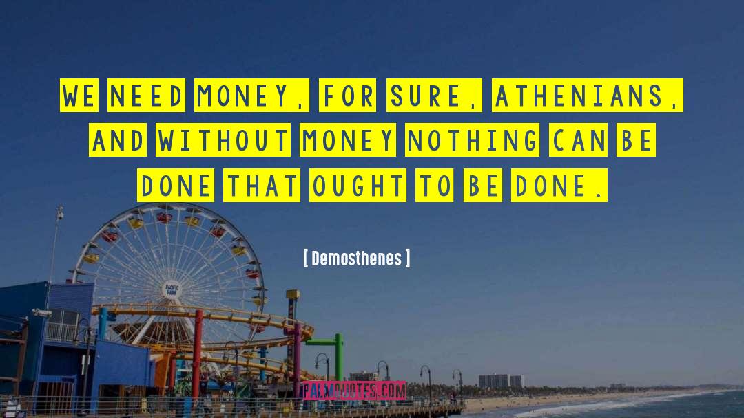 Need Money quotes by Demosthenes