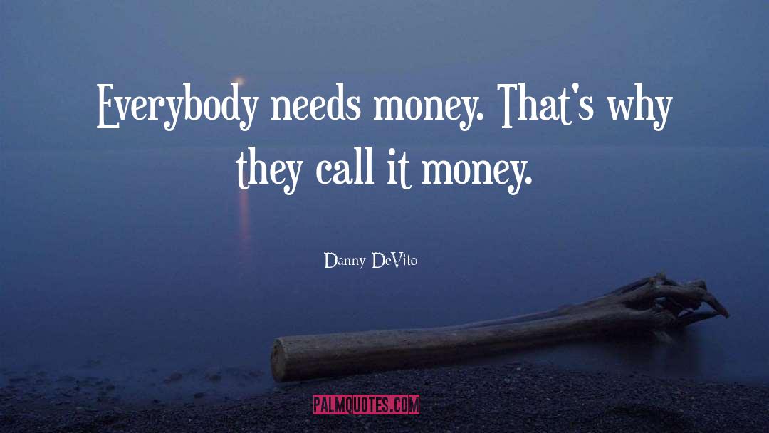 Need Money quotes by Danny DeVito