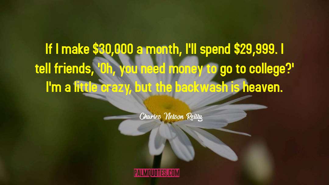 Need Money quotes by Charles Nelson Reilly