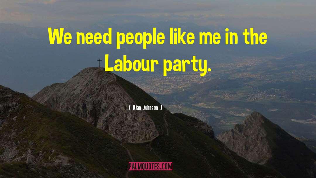 Need People quotes by Alan Johnson