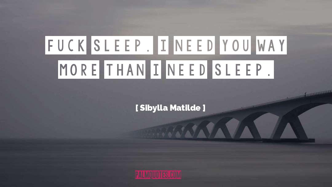 Need Sleep quotes by Sibylla Matilde