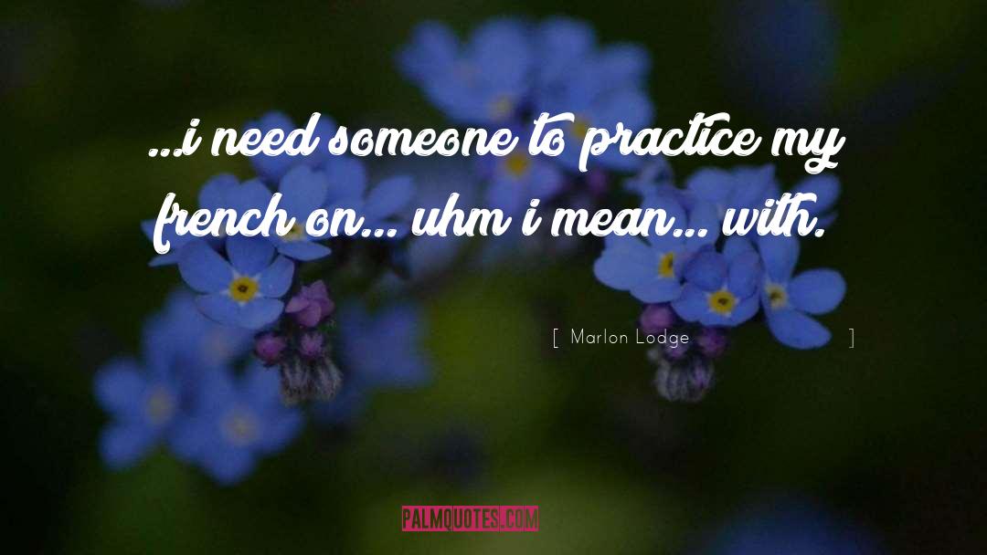 Need Someone quotes by Marlon Lodge