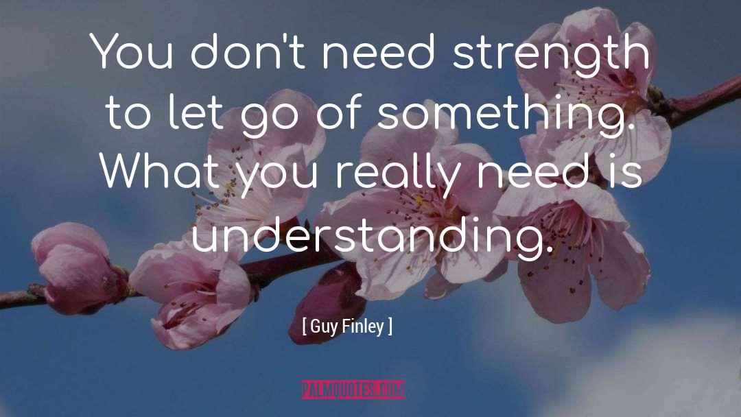 Need Strength quotes by Guy Finley