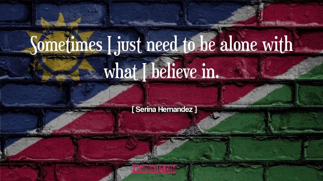 Need To Be Alone quotes by Serina Hernandez
